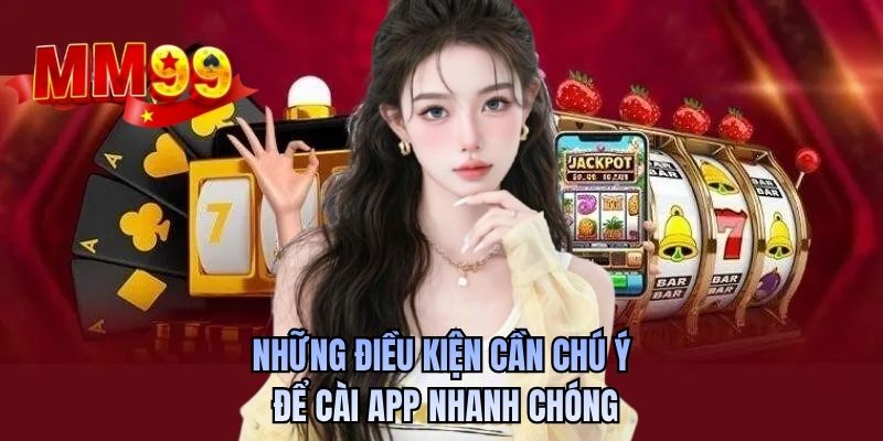 Những điều kiện cần chú ý để cài app nhanh chóng 